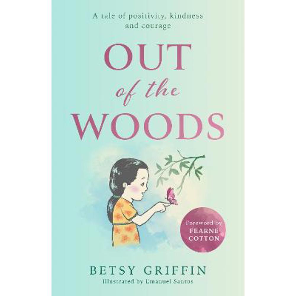 Out of the Woods: A tale of positivity, kindness and courage (Hardback) - Betsy Griffin